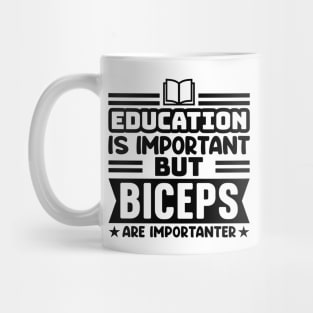 Education is important, but biceps are importanter Mug